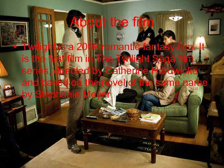 About the film • Twilight is a 2008 romantic-fantasy film. It is the first