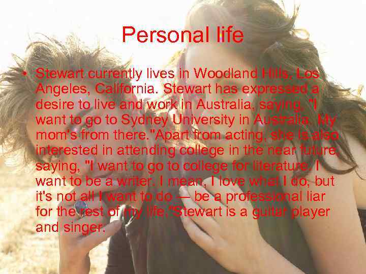 Personal life • Stewart currently lives in Woodland Hills, Los Angeles, California. Stewart has