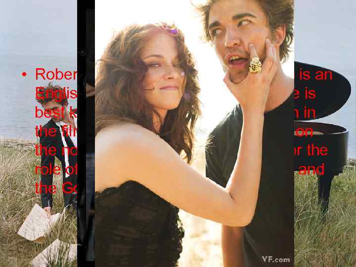 Robert Pattinson • Robert Pattinson (born 13 May 1986) is an English actor, model