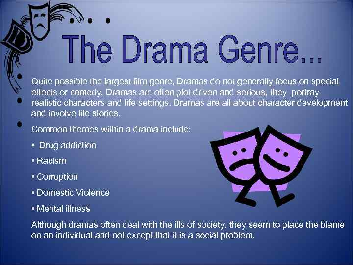 Quite possible the largest film genre, Dramas do not generally focus on special effects