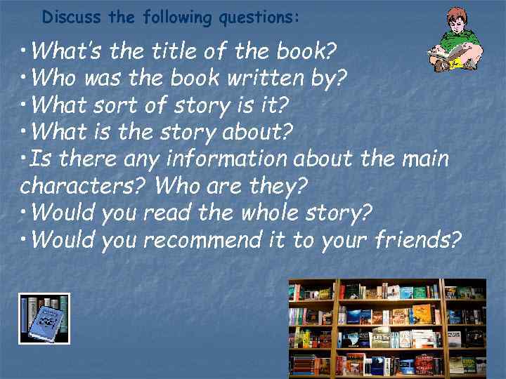 Discuss the following questions: • What’s the title of the book? • Who was