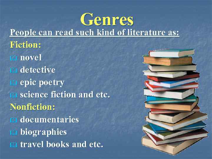 Genres People can read such kind of literature as: Fiction: & novel & detective