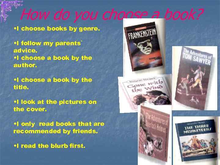 How do you choose a book? • I choose books by genre. • I