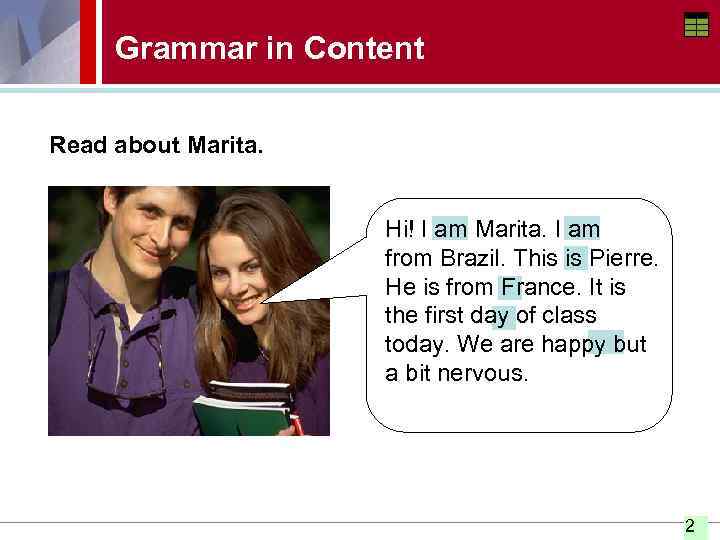 Grammar in Content Read about Marita. Hi! I am Marita. I am from Brazil.