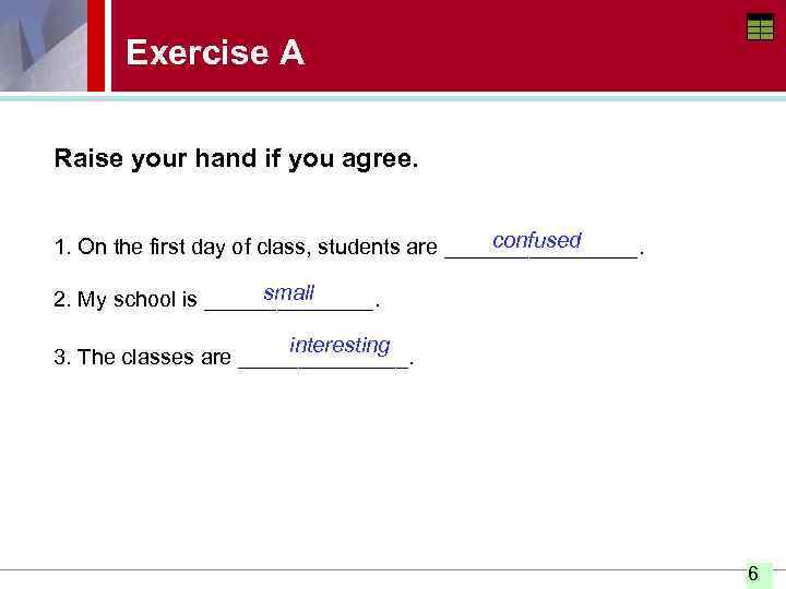 Exercise A Raise your hand if you agree. nervous confused excited happy 1. On