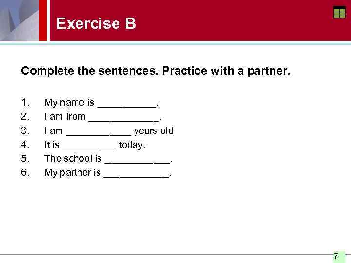Exercise B Complete the sentences. Practice with a partner. 1. 2. 3. 4. 5.