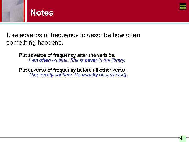 Notes Use adverbs of frequency to describe how often something happens. Put adverbs of