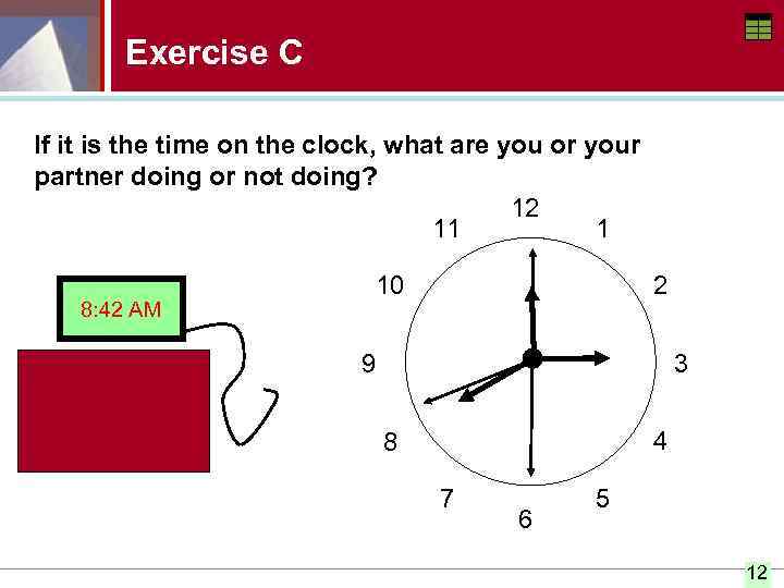 Exercise C If it is the time on the clock, what are you or