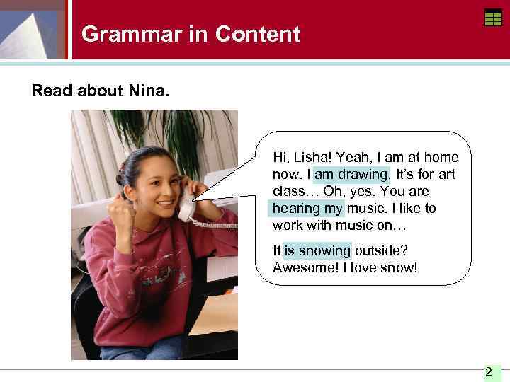 Grammar in Content Read about Nina. Hi, Lisha! Yeah, I am at home now.