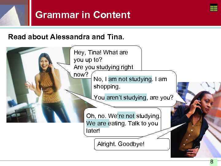 Grammar in Content Read about Alessandra and Tina. Hey, Tina! What are you up