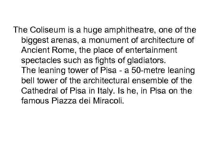 The Coliseum is a huge amphitheatre, one of the biggest arenas, a monument of