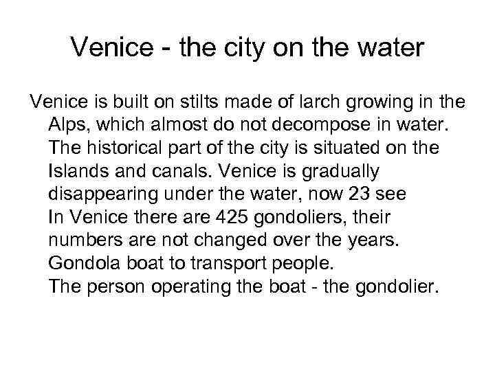 Venice - the city on the water Venice is built on stilts made of