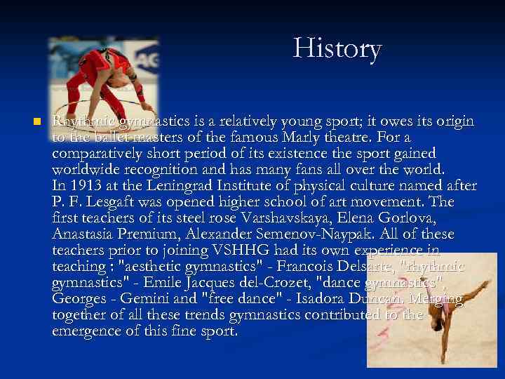 History n Rhythmic gymnastics is a relatively young sport; it owes its origin to