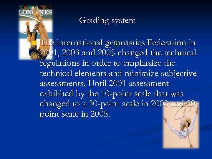 Grading system n The international gymnastics Federation in 2001, 2003 and 2005 changed the