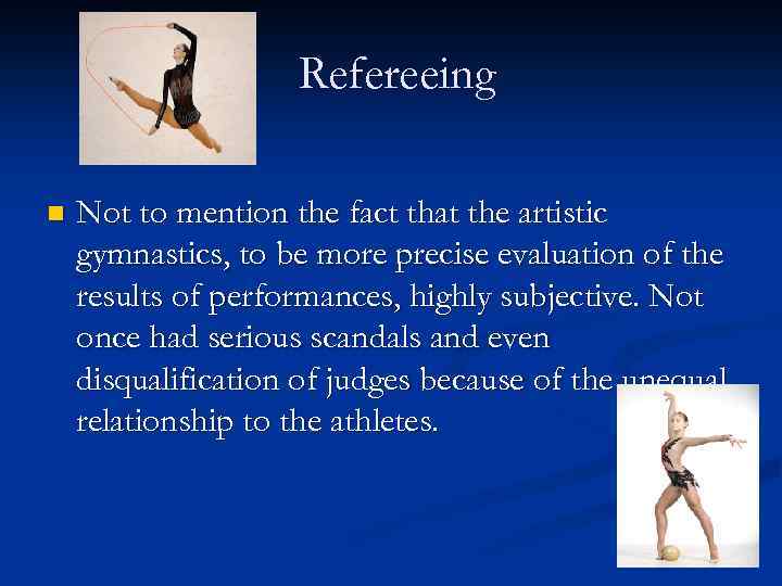 Refereeing n Not to mention the fact that the artistic gymnastics, to be more