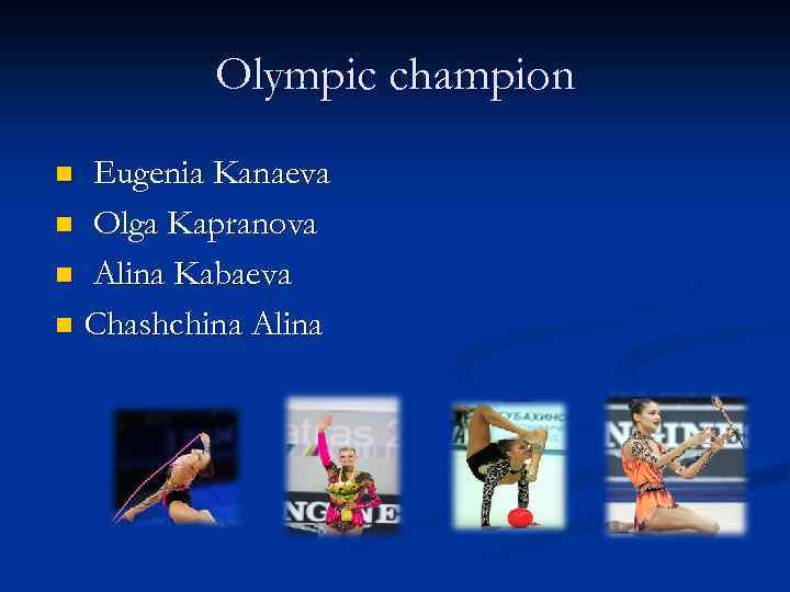Olympic champion Eugenia Kanaeva n Olga Kapranova n Alina Kabaeva n Chashchina Alina n