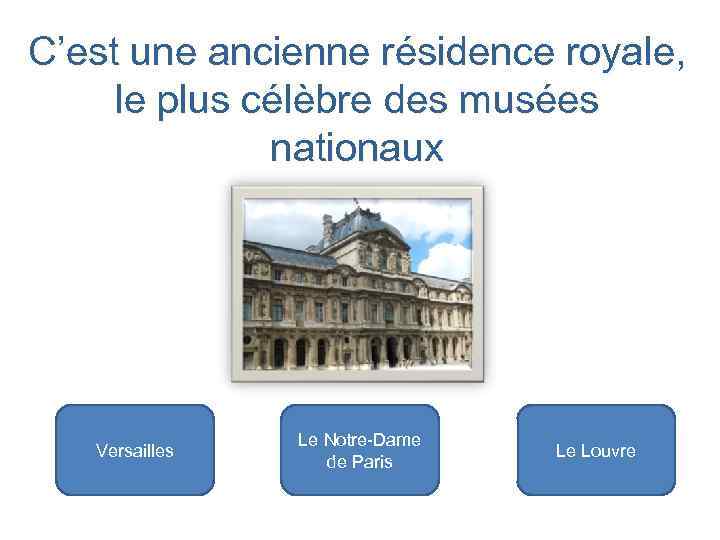 C’est une ancienne résidence royale, le plus célèbre des musées nationaux Versailles Le Notre-Dame