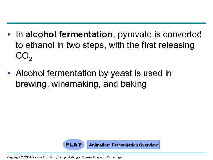  • In alcohol fermentation, pyruvate is converted to ethanol in two steps, with