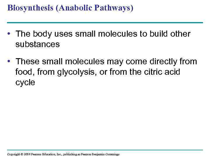 Biosynthesis (Anabolic Pathways) • The body uses small molecules to build other substances •