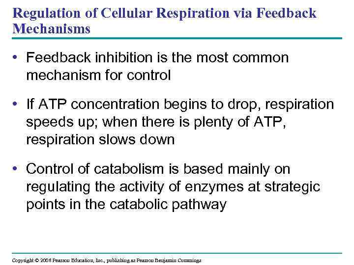 Regulation of Cellular Respiration via Feedback Mechanisms • Feedback inhibition is the most common