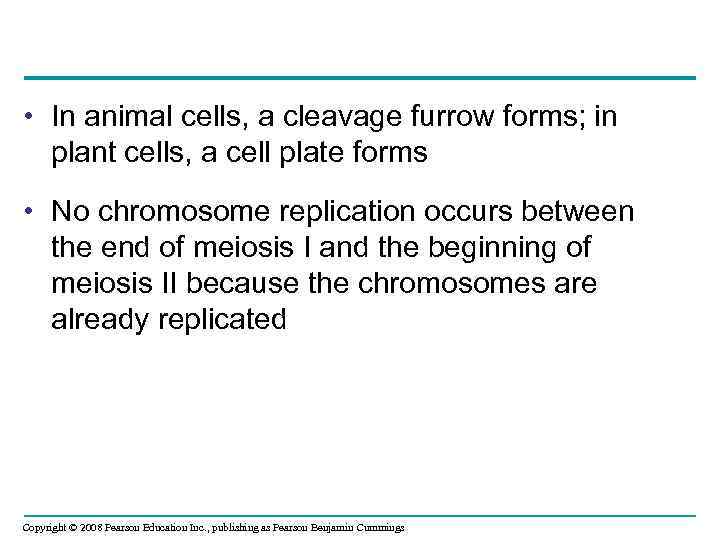  • In animal cells, a cleavage furrow forms; in plant cells, a cell