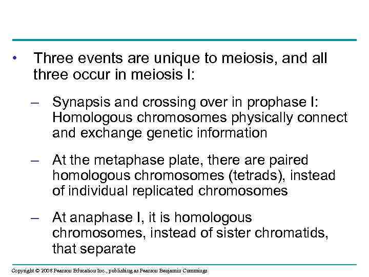  • Three events are unique to meiosis, and all three occur in meiosis