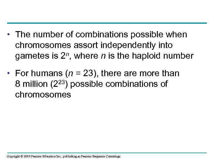  • The number of combinations possible when chromosomes assort independently into gametes is