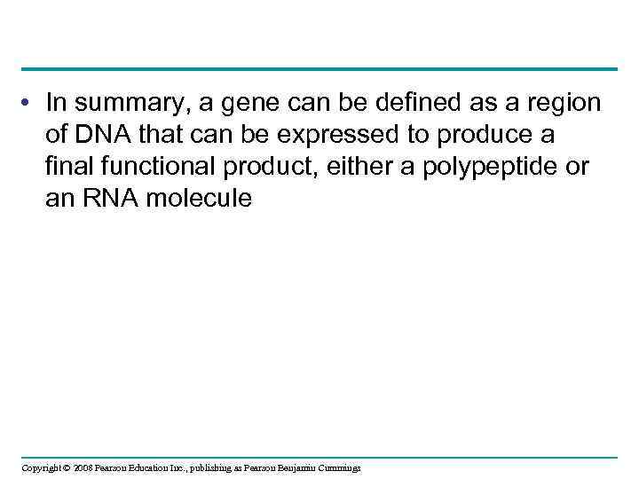  • In summary, a gene can be defined as a region of DNA