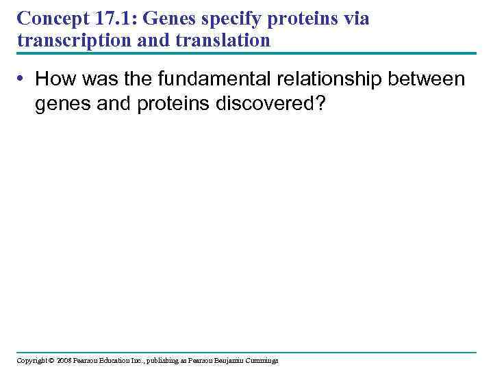 Concept 17. 1: Genes specify proteins via transcription and translation • How was the