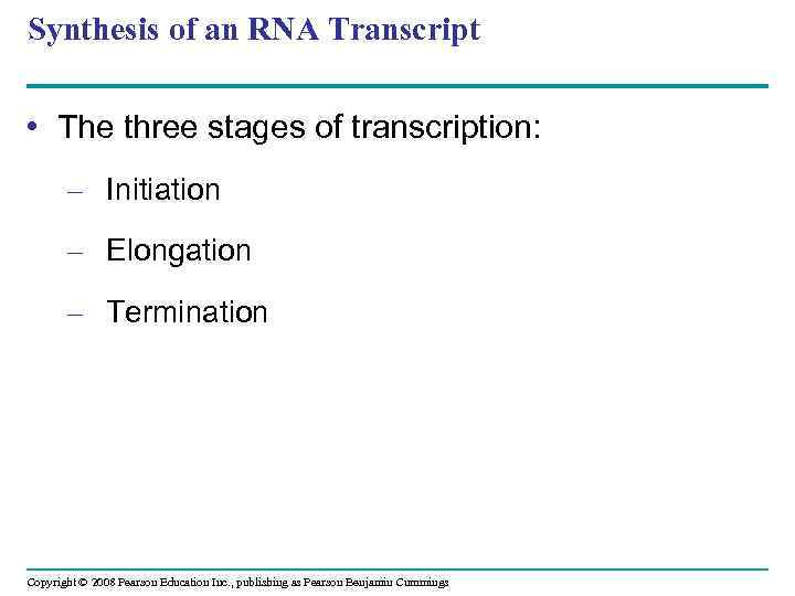 Synthesis of an RNA Transcript • The three stages of transcription: – Initiation –