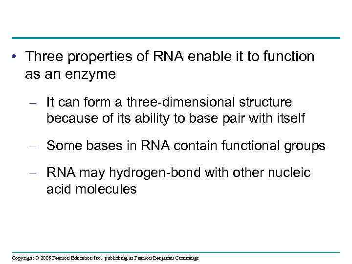  • Three properties of RNA enable it to function as an enzyme –