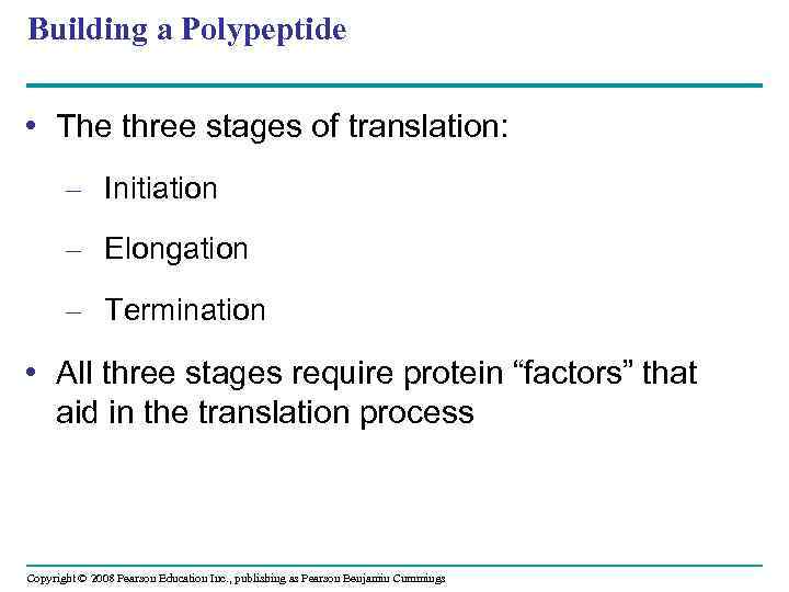 Building a Polypeptide • The three stages of translation: – Initiation – Elongation –