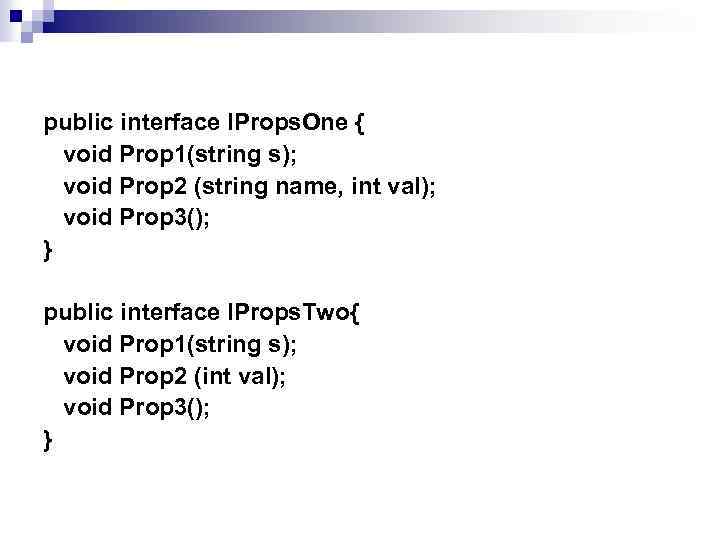 public interface IProps. One { void Prop 1(string s); void Prop 2 (string name,