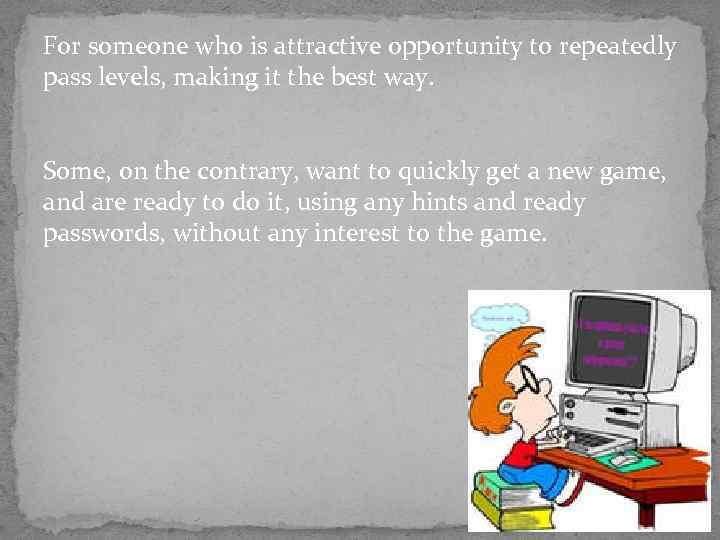 For someone who is attractive opportunity to repeatedly pass levels, making it the best