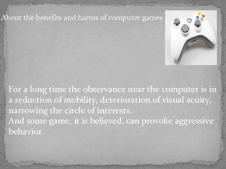 About the benefits and harms of computer games For a long time the observance