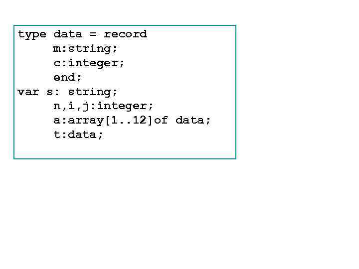 type data = record m: string; c: integer; end; var s: string; n, i,