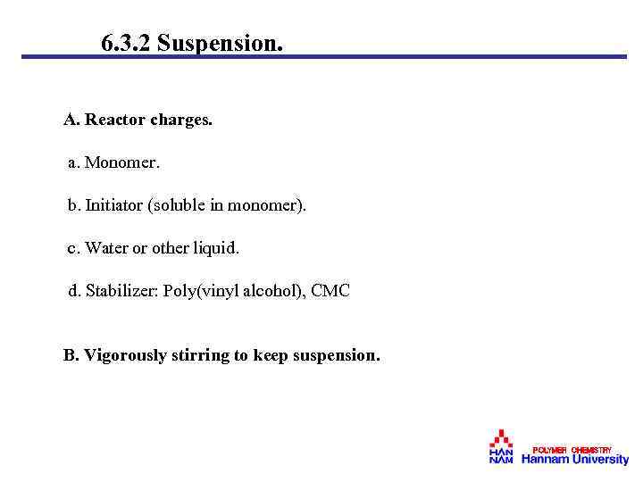  6. 3. 2 Suspension. A. Reactor charges. a. Monomer. b. Initiator (soluble in