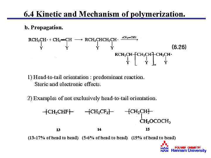 6. 4 Kinetic and Mechanism of polymerization. b. Propagation. (6. 26) 1) Head-to-tail orientation