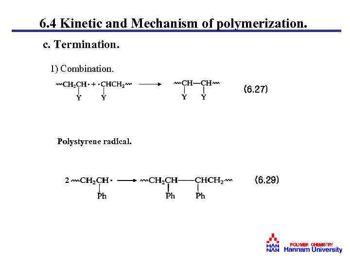 6. 4 Kinetic and Mechanism of polymerization. c. Termination. 1) Combination. (6. 27) Polystyrene