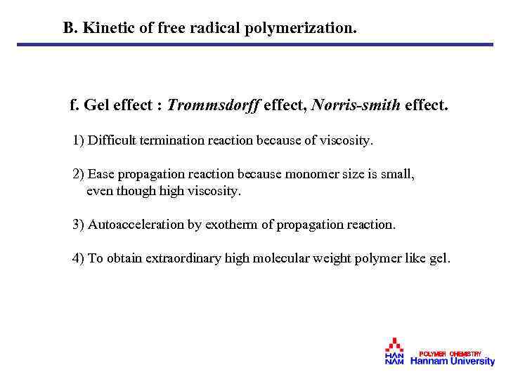 B. Kinetic of free radical polymerization. f. Gel effect : Trommsdorff effect, Norris-smith effect.