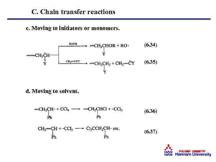 C. Chain transfer reactions c. Moving to initiators or monomers. (6. 34) (6. 35)