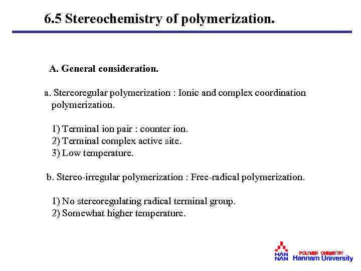 6. 5 Stereochemistry of polymerization. A. General consideration. a. Stereoregular polymerization : Ionic and