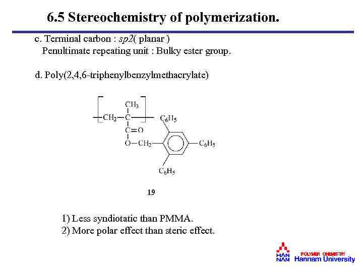 6. 5 Stereochemistry of polymerization. c. Terminal carbon : sp 2( planar ) Penultimate