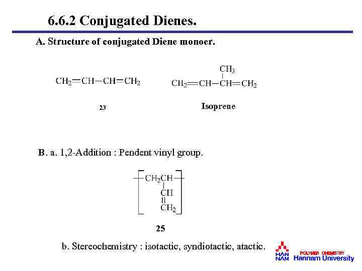 6. 6. 2 Conjugated Dienes. A. Structure of conjugated Diene monoer. Isoprene 23 B.