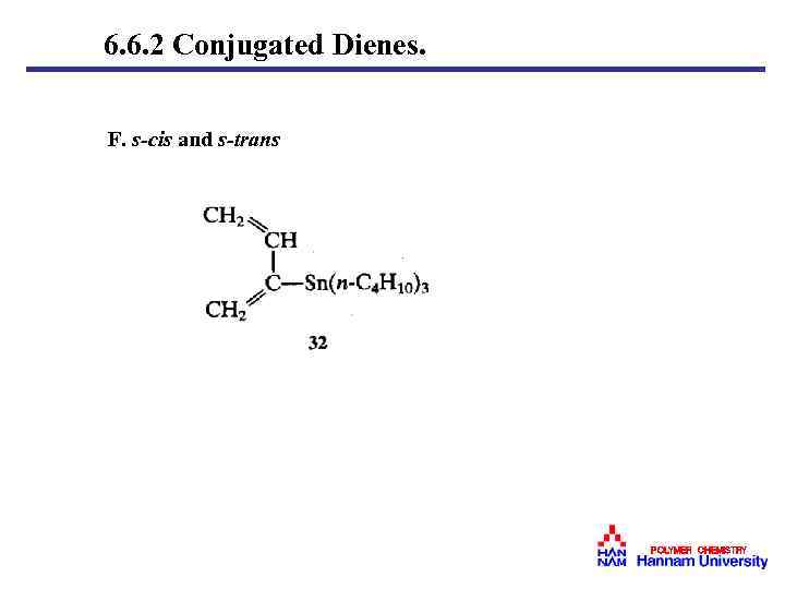 6. 6. 2 Conjugated Dienes. F. s-cis and s-trans POLYMER CHEMISTRY 