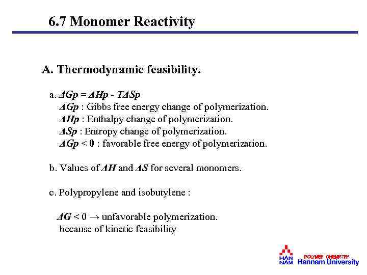 6. 7 Monomer Reactivity A. Thermodynamic feasibility. a. ΔGp = ΔHp - TΔSp ΔGp