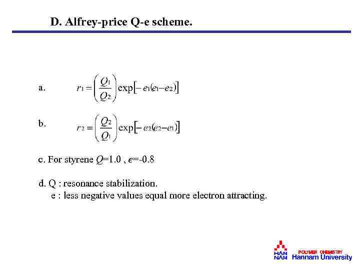 D. Alfrey-price Q-e scheme. a. b. c. For styrene Q=1. 0 , e=-0. 8