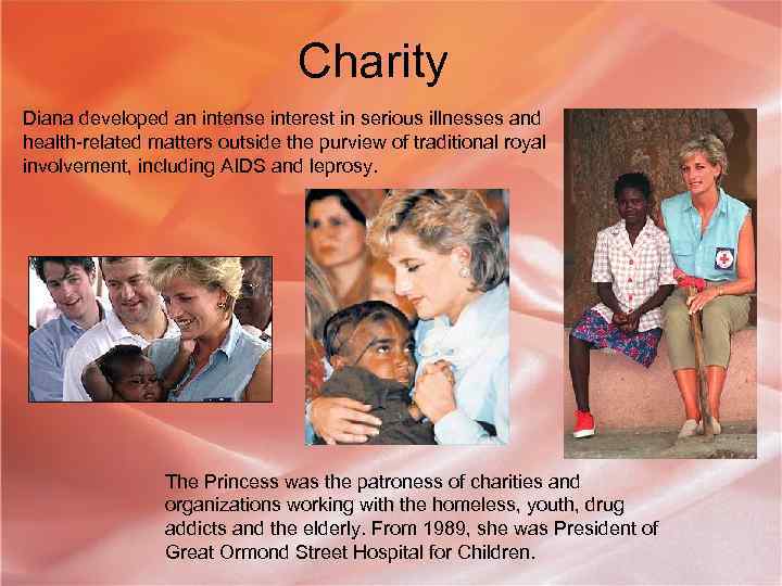 Charity Diana developed an intense interest in serious illnesses and health-related matters outside the