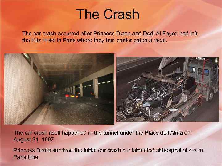 The Crash The car crash occurred after Princess Diana and Dodi Al Fayed had
