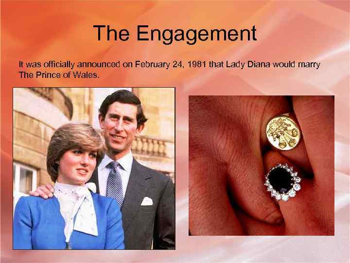 The Engagement It was officially announced on February 24, 1981 that Lady Diana would